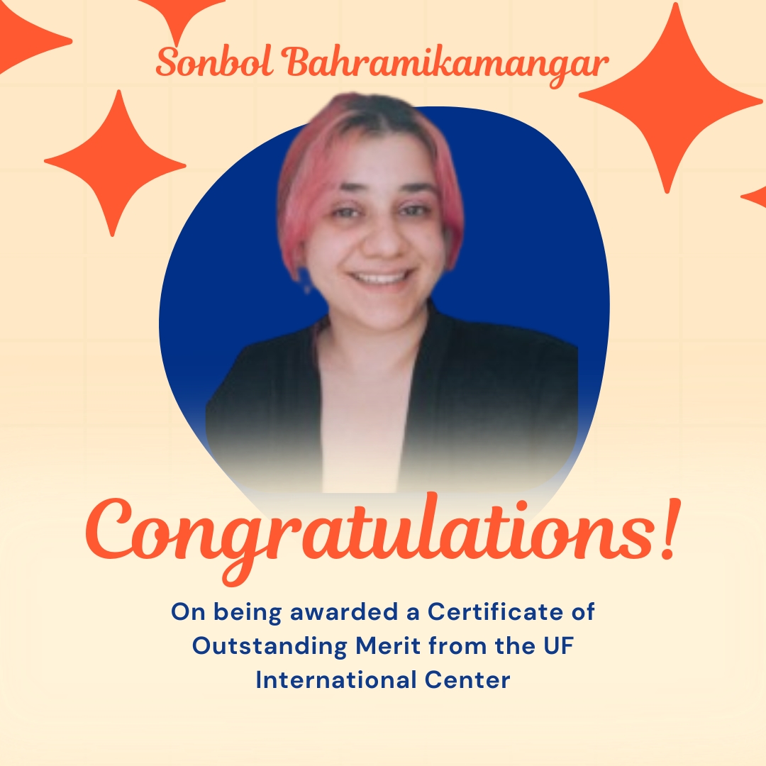 Congratulations to Sonbol Bahramikamangar for being awarded a Certificate of Outstanding Merit from the UF International Center